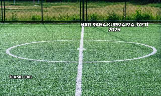 Halı Saha Kurma Maliyeti 2025