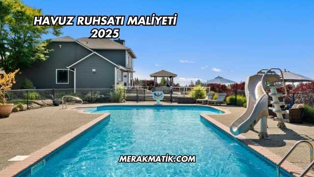Havuz Ruhsatı Maliyeti 2025