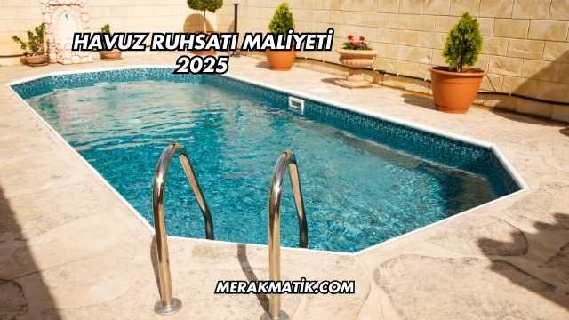 Havuz Ruhsatı Maliyeti 2025