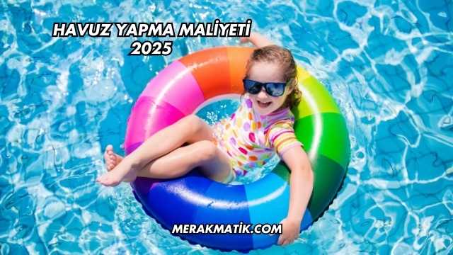 Havuz Yapma Maliyeti 2025
