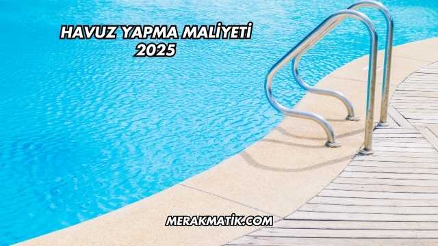 Havuz Yapma Maliyeti 2025