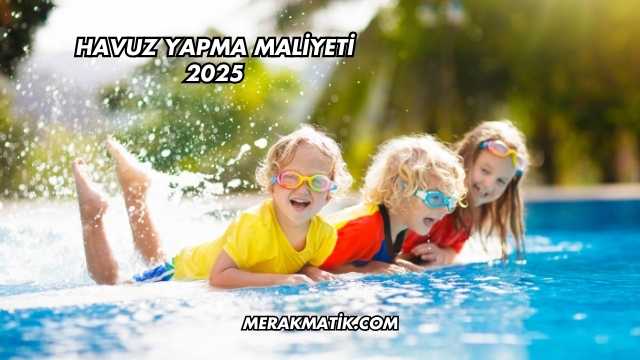 Havuz Yapma Maliyeti 2025