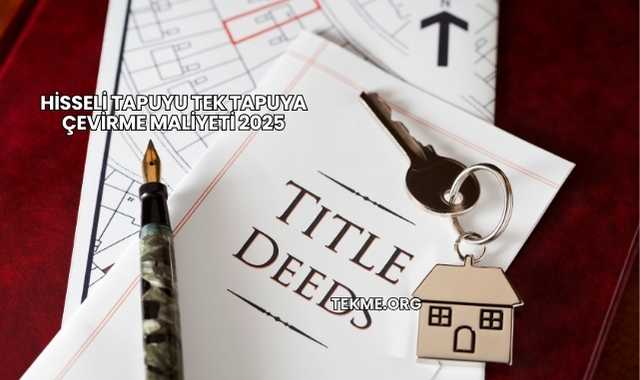 Hisseli Tapuyu Tek Tapuya Çevirme Maliyeti 2025