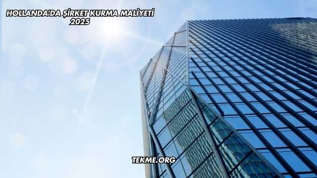 Hollanda'da Şirket Kurma Maliyeti 2025
