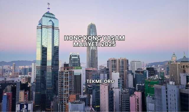 Hong Kong Yaşam Maliyeti 2025