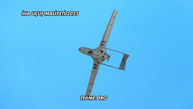İHA Uçuş Maliyeti 2025