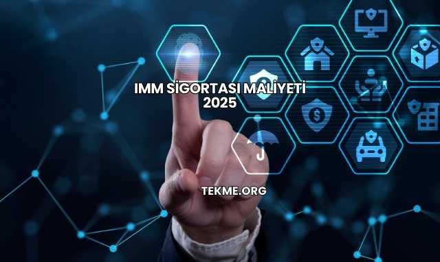 IMM Sigortası Maliyeti 2025