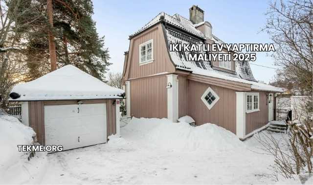 İki Katlı Ev Yaptırma Maliyeti 2025