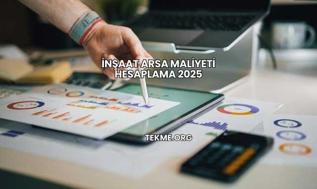 İnşaat Arsa Maliyeti Hesaplama 2025