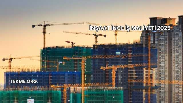 İnşaat İnce İş Maliyeti 2025