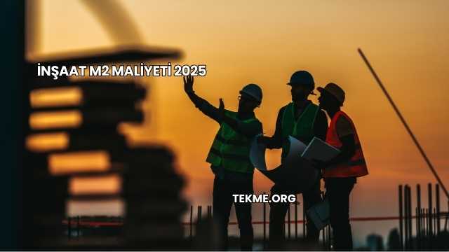 İnşaat M2 Maliyeti 2025