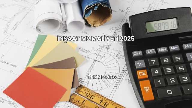 İnşaat M2 Maliyeti 2025