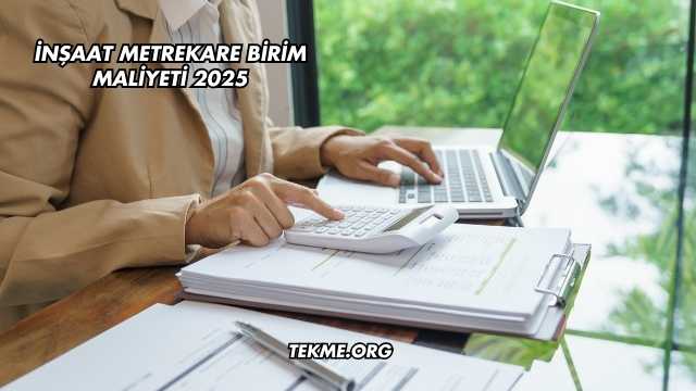 İnşaat Metrekare Birim Maliyeti 2025