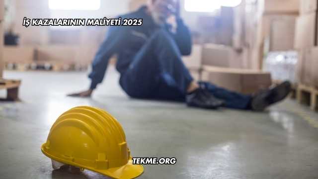 İş Kazalarının Maliyeti 2025