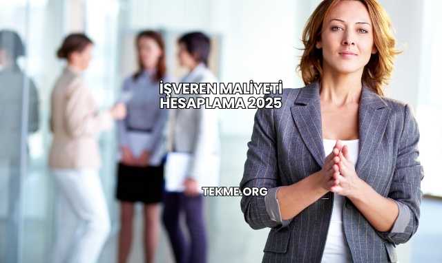 İşveren Maliyeti Hesaplama 2025