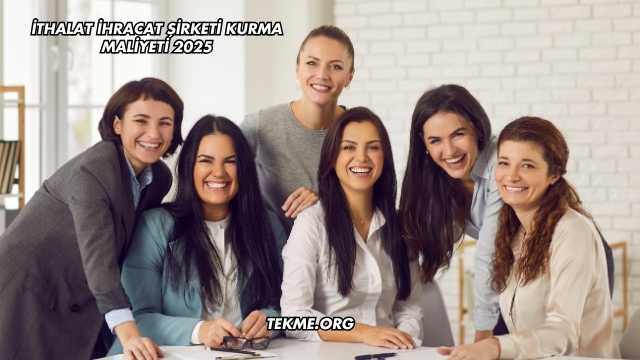 İthalat İhracat Şirketi Kurma Maliyeti 2025
