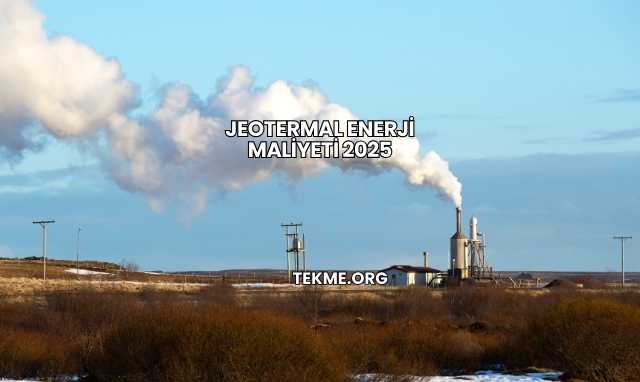 Jeotermal Enerji Maliyeti 2025