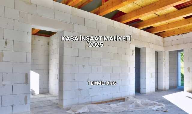 Kaba İnşaat Maliyeti 2025