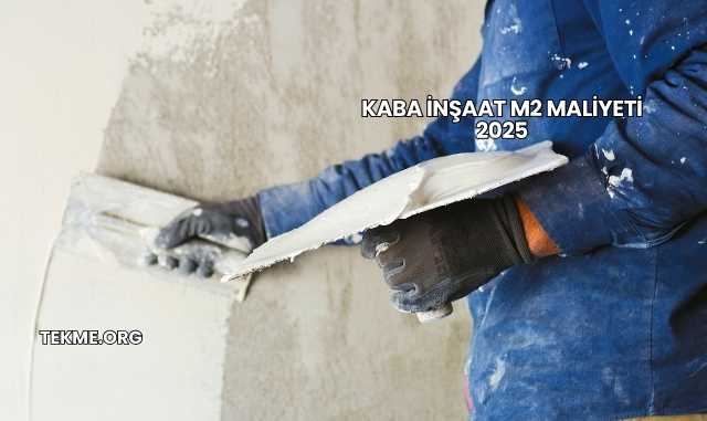 Kaba İnşaat m2 Maliyeti 2025