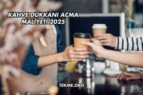Kahve Dükkanı Açma Maliyeti 2025