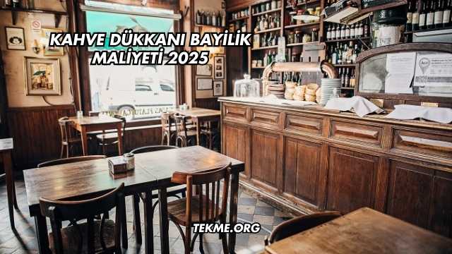 Kahve Dükkanı Bayilik Maliyeti 2025