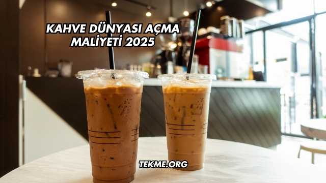 Kahve Dünyası Açma Maliyeti 2025