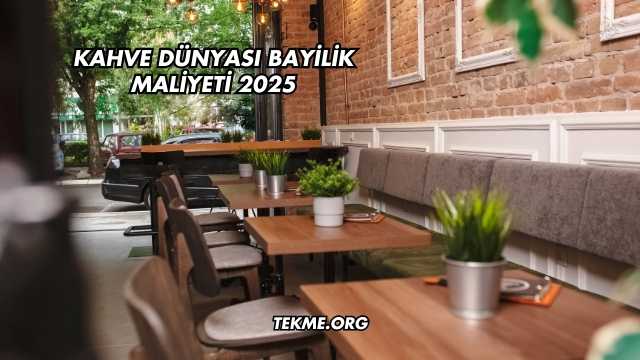 Kahve Dünyası Bayilik Maliyeti 2025