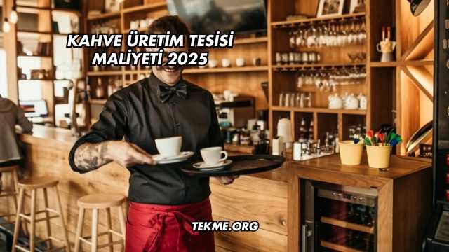 Kahve Üretim Tesisi Maliyeti 2025