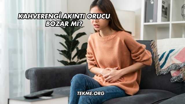 Kahverengi Akıntı Orucu Bozar mı?