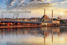 Kanal İstanbul Maliyeti 2025