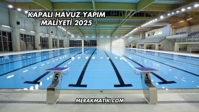 Kapalı Havuz Yapım Maliyeti 2025