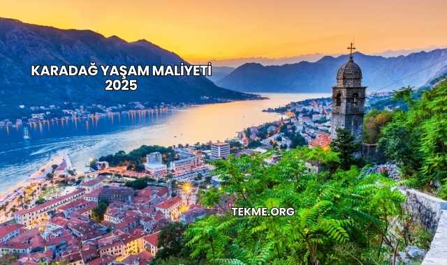 Karadağ Yaşam Maliyeti 2025
