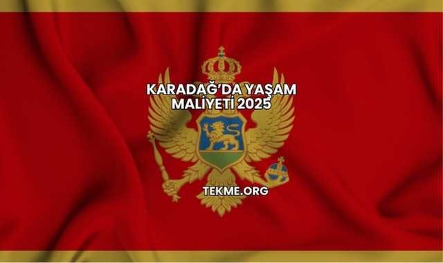 Karadağ’da Yaşam Maliyeti 2025