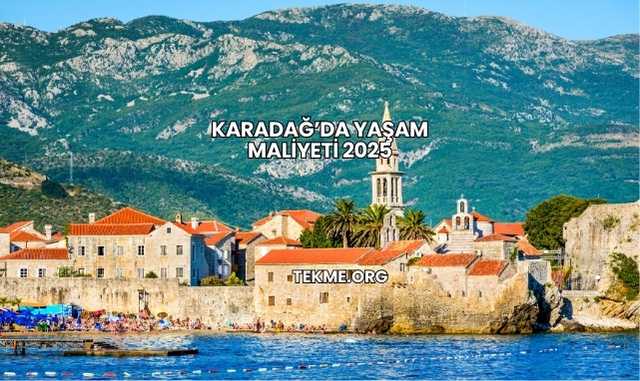 Karadağ’da Yaşam Maliyeti 2025