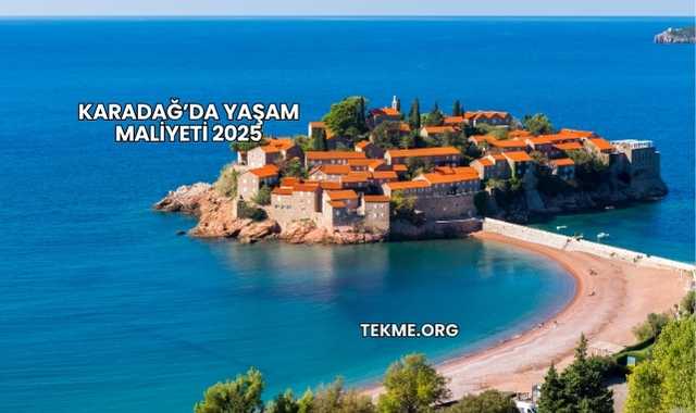 Karadağ’da Yaşam Maliyeti 2025