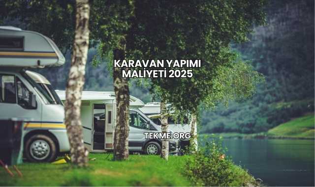 Karavan Yapımı Maliyeti 2025