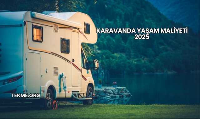 Karavanda Yaşam Maliyeti 2025