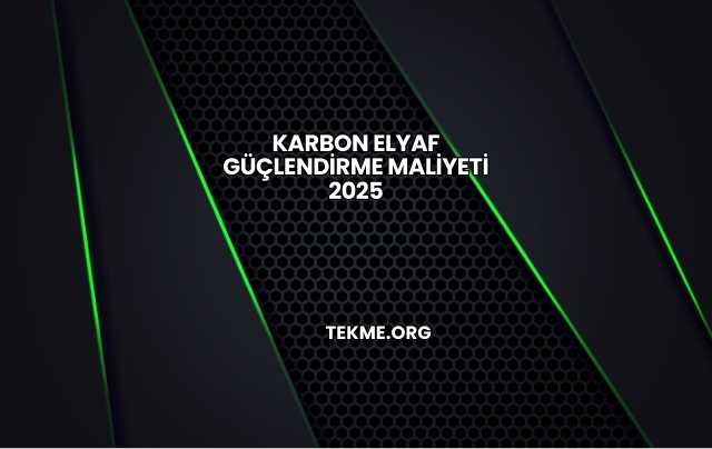 Karbon Elyaf Güçlendirme Maliyeti 2025