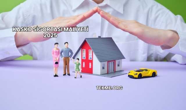 Kasko Sigortası Maliyeti 2025