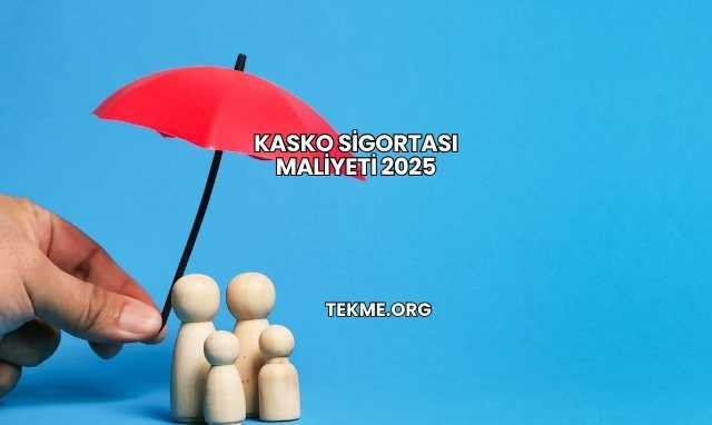 Kasko Sigortası Maliyeti 2025