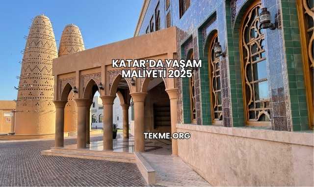 Katar’da Yaşam Maliyeti 2025