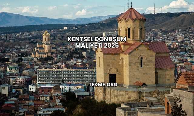 Kentsel Dönüşüm Maliyeti 2025