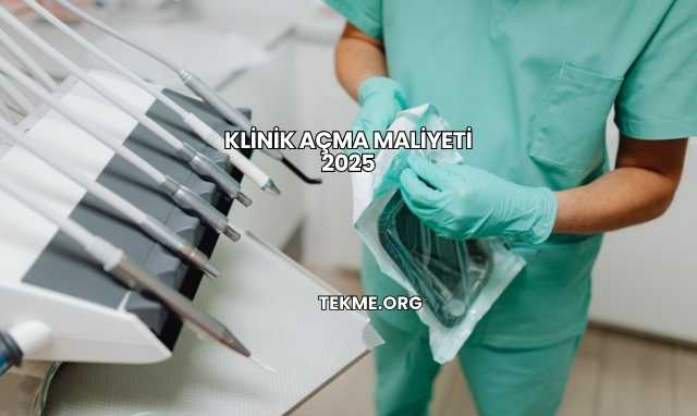 Klinik Açma Maliyeti 2025