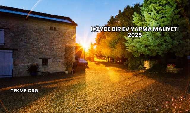 Köyde Bir Ev Yapma Maliyeti 2025