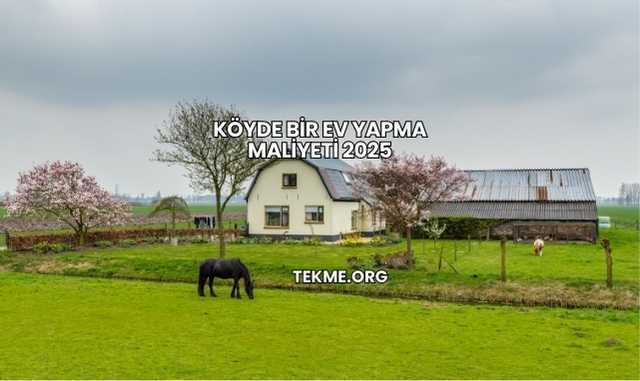 Köyde Bir Ev Yapma Maliyeti 2025