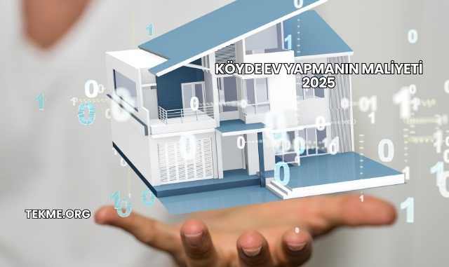 Köyde Ev Yapmanın Maliyeti 2025