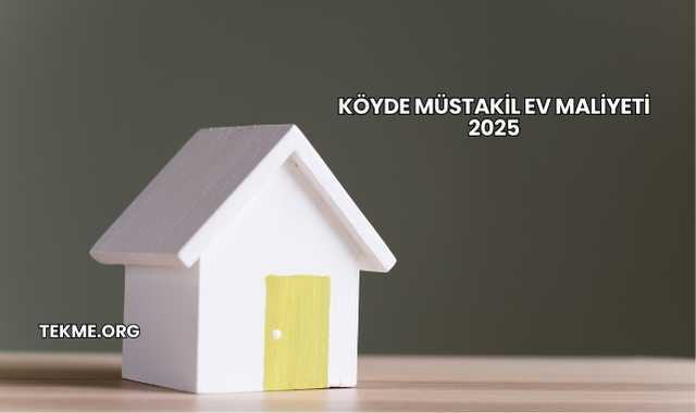 Köyde Müstakil Ev Maliyeti 2025