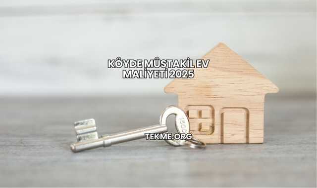 Köyde Müstakil Ev Maliyeti 2025
