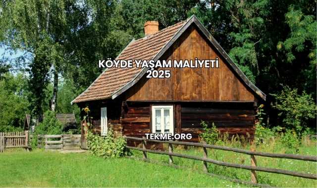 Köyde Yaşam Maliyeti 2025