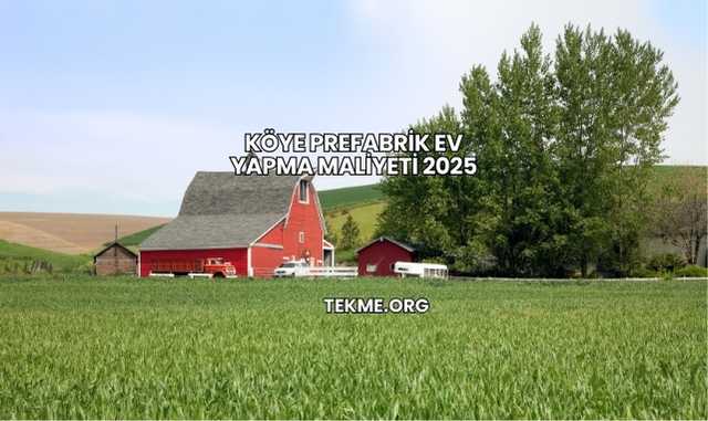 Köye Prefabrik Ev Yapma Maliyeti 2025